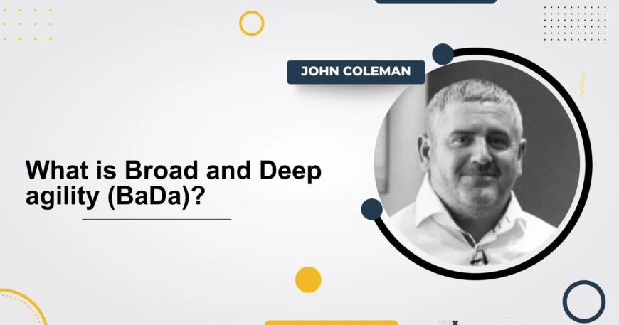 What is Broad abd Deep agility?